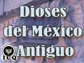 Dioses del México Antiguo